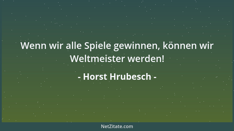 Horst Hrubesch - Wenn wir alle Spiele gewinnen, können wir Weltmeister werden!...