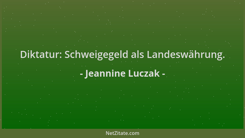 Jeannine Luczak - Diktatur: Schweigegeld als Landeswährung....