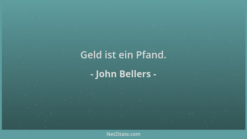 John Bellers - Geld ist ein Pfand....