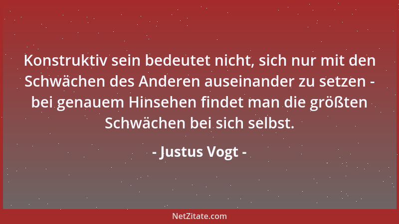 Justus Vogt - Konstruktiv sein bedeutet nicht, sich nur mit den Schwächen des Anderen auseinander zu setzen - bei genauem H...