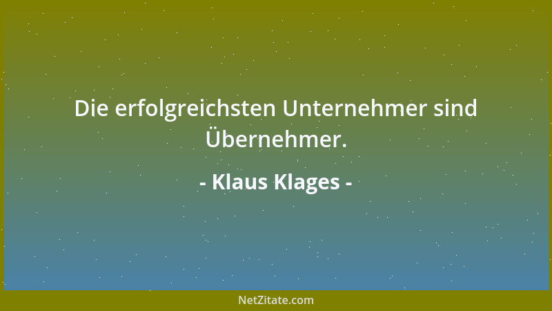 Klaus Klages - Die erfolgreichsten Unternehmer sind Übernehmer....