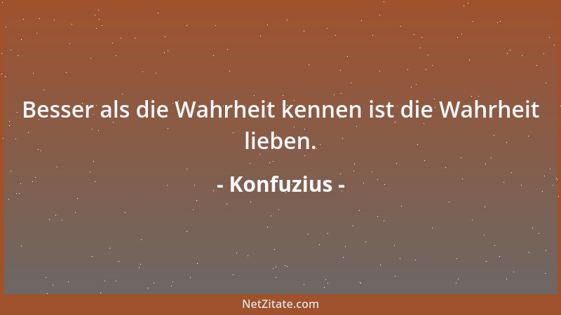 Konfuzius - Zum Weg des Edlen gehört dreierlei, aber ich bewältige es nicht: Richtiges Verhalten zu anderen Menschen - es b...