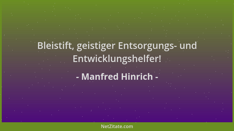 Manfred Hinrich - Bleistift, geistiger Entsorgungs- und Entwicklungshelfer!...