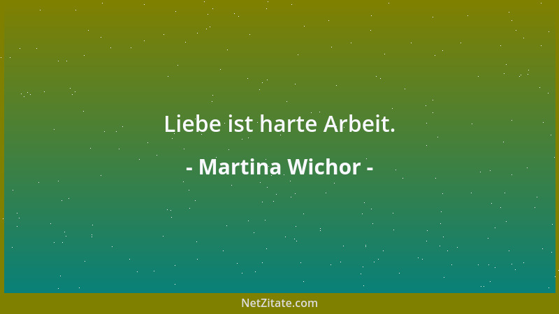 Martina Wichor - Liebe ist harte Arbeit....