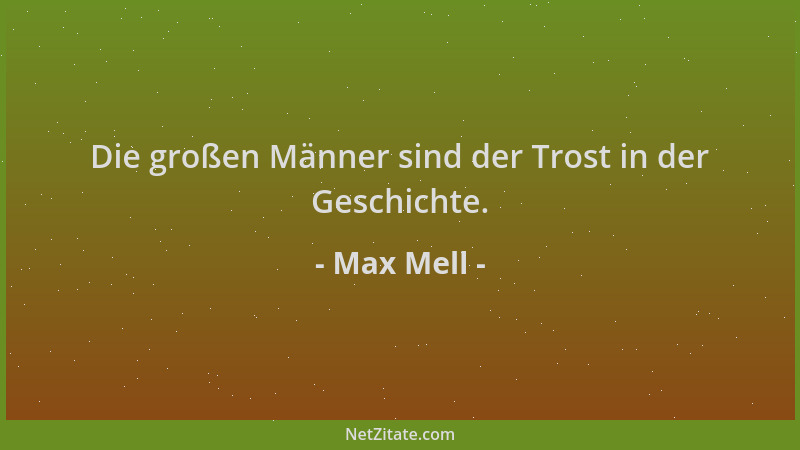Max Mell - Die großen Männer sind der Trost in der Geschichte....
