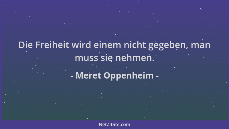 Meret Oppenheim - Die Freiheit wird einem nicht gegeben, man muss sie nehmen....