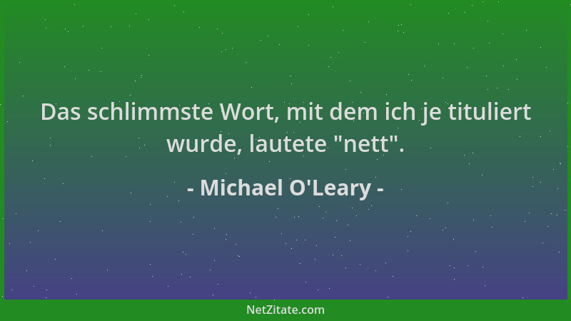 Michael O'Leary - Das schlimmste Wort, mit dem ich je tituliert wurde, lautete  "nett "....