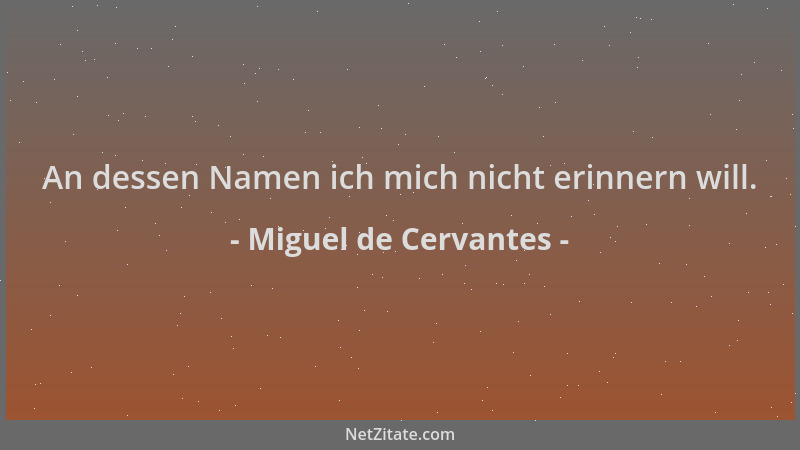 Miguel de Cervantes - An dessen Namen ich mich nicht erinnern will....