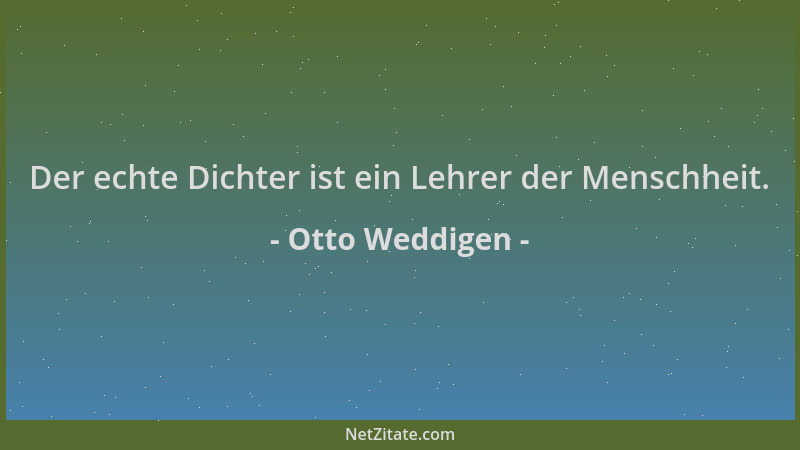Otto Weddigen - Der echte Dichter ist ein Lehrer der Menschheit....