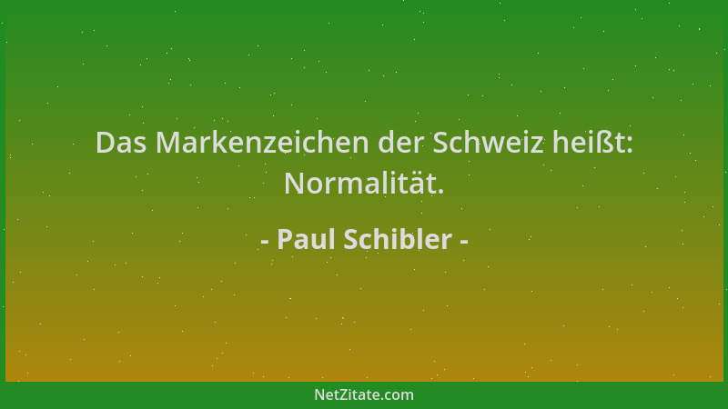Paul Schibler - Das Markenzeichen der Schweiz heißt: Normalität....