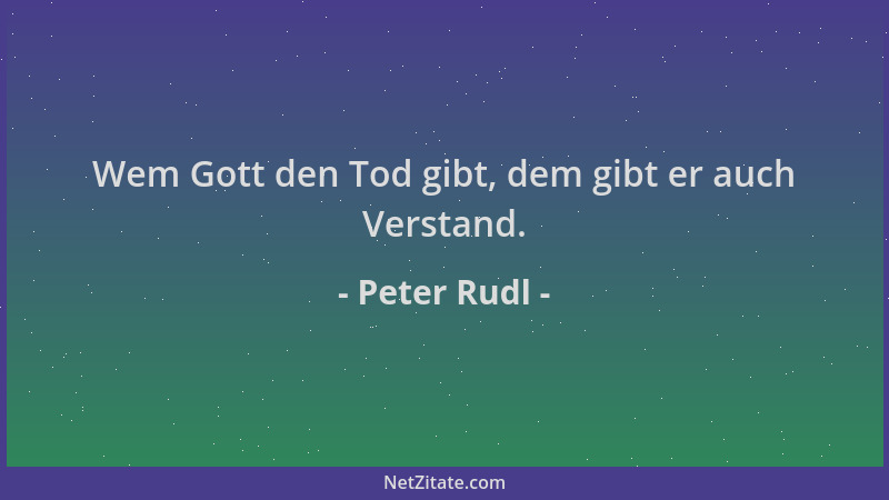 Peter Rudl - Wem Gott den Tod gibt, dem gibt er auch Verstand....