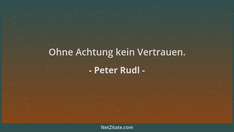 Peter Rudl - Ohne Achtung kein Vertrauen....