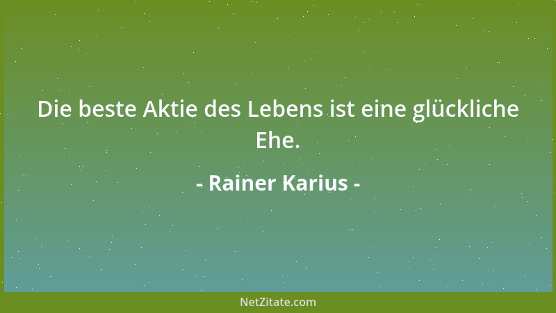 Rainer Karius - Die beste Aktie des Lebens ist eine glückliche Ehe....