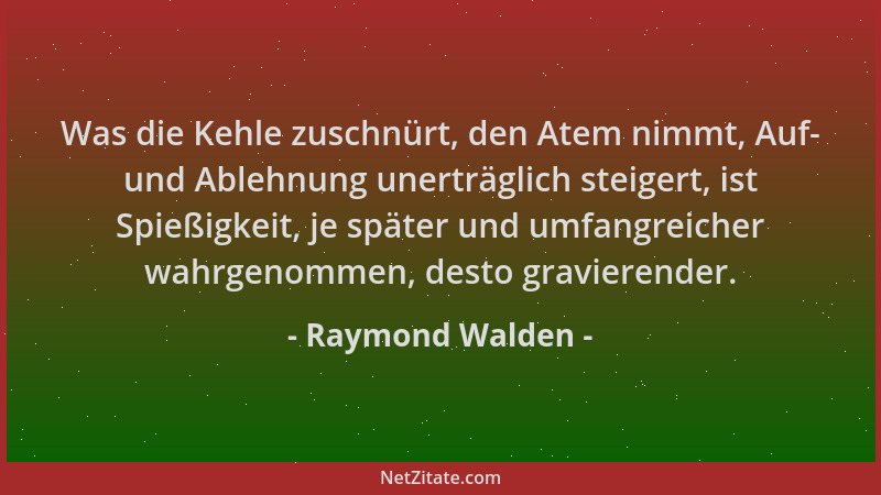 Raymond Walden - Was die Kehle zuschnürt, den Atem nimmt, Auf- und Ablehnung unerträglich steigert, ist Spießigkeit, je spä...
