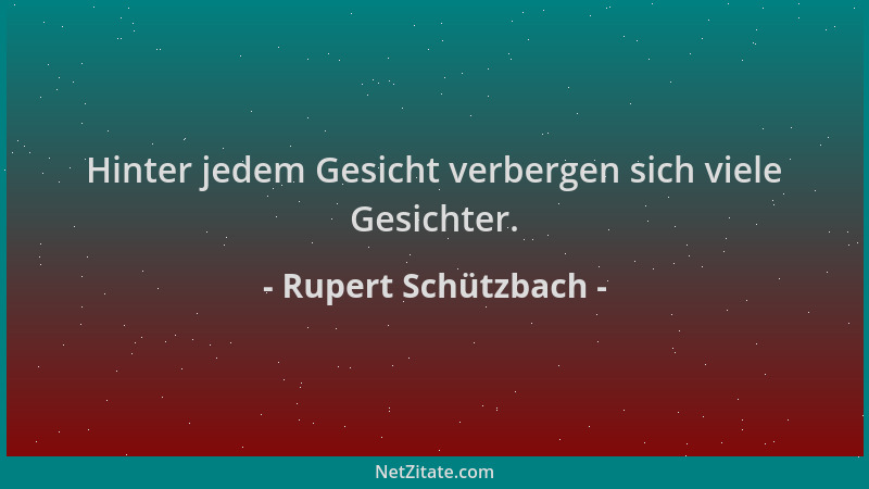 Rupert Schützbach - Hinter jedem Gesicht verbergen sich viele Gesichter....