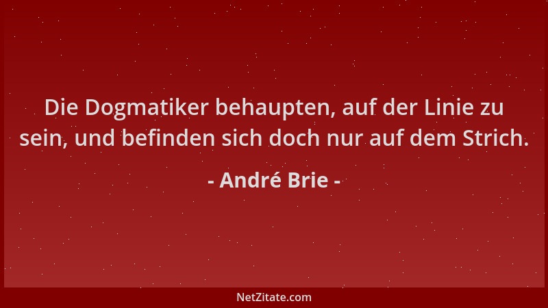 André Brie - Die Dogmatiker behaupten, auf der Linie zu sein, und befinden sich doch nur auf dem Strich....