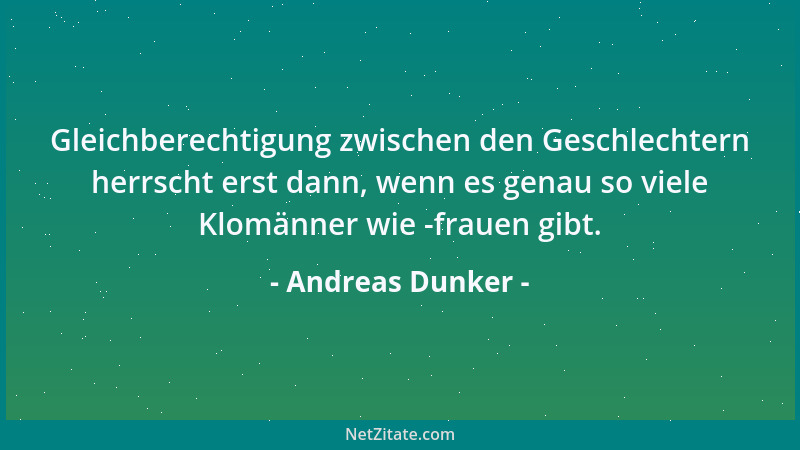 Andreas Dunker - Gleichberechtigung zwischen den Geschlechtern herrscht erst dann, wenn es genau so viele Klomänner wie -fr...