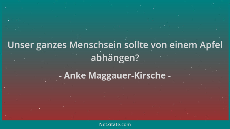 Anke Maggauer-Kirsche - Unser ganzes Menschsein sollte von einem Apfel abhängen?...
