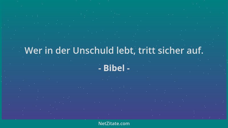 Bibel - Wer in der Unschuld lebt, tritt sicher auf....
