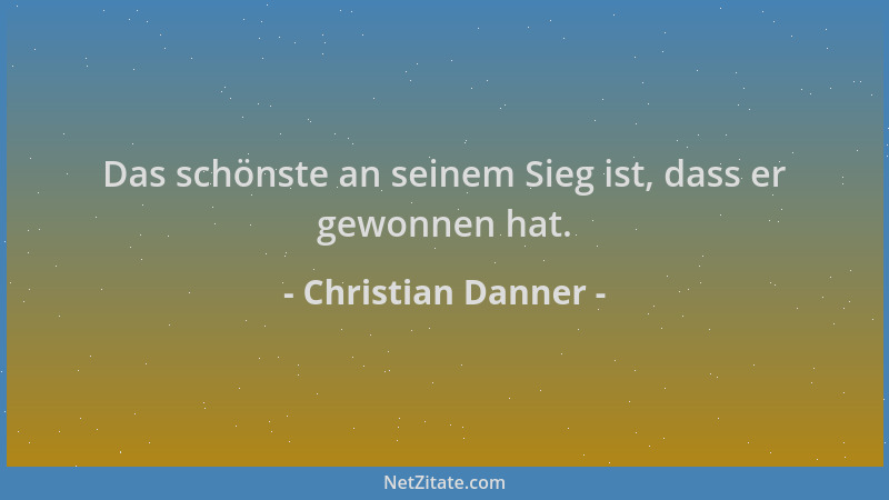 Christian Danner - Das schönste an seinem Sieg ist, dass er gewonnen hat....