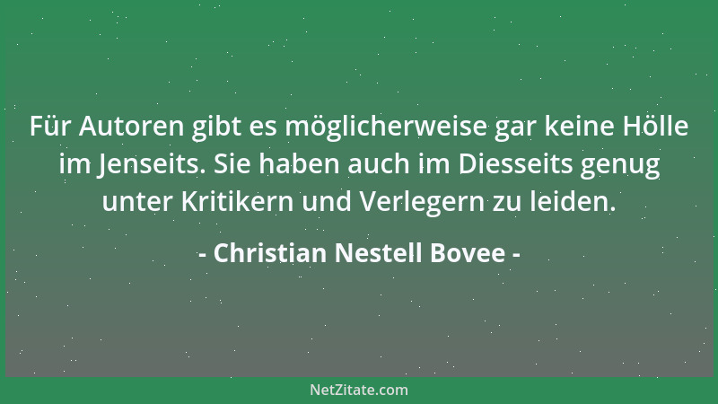 Christian Nestell Bovee - Für Autoren gibt es möglicherweise gar keine Hölle im Jenseits. Sie haben auch im Diesseits genug...