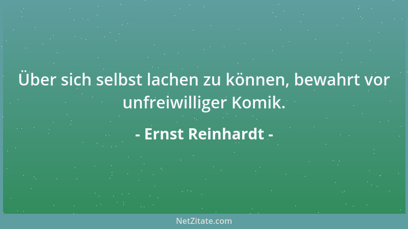 Ernst Reinhardt - Über sich selbst lachen zu können, bewahrt vor unfreiwilliger Komik....