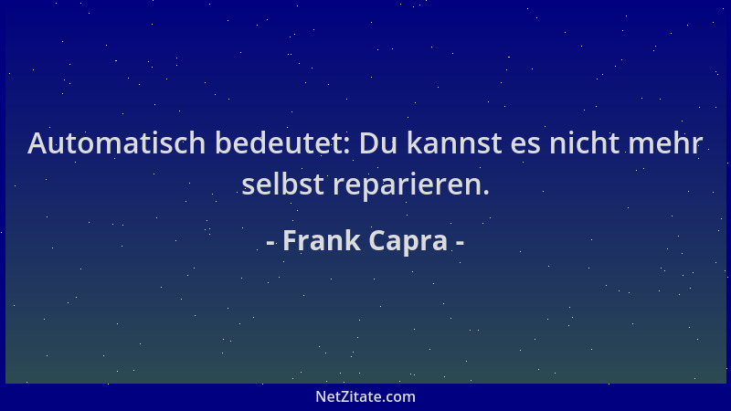 Frank Capra - Automatisch bedeutet: Du kannst es nicht mehr selbst reparieren....