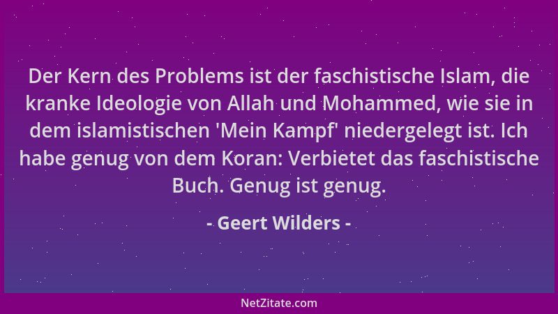 Geert Wilders - Der Kern des Problems ist der faschistische Islam, die kranke Ideologie von Allah und Mohammed, wie sie in...