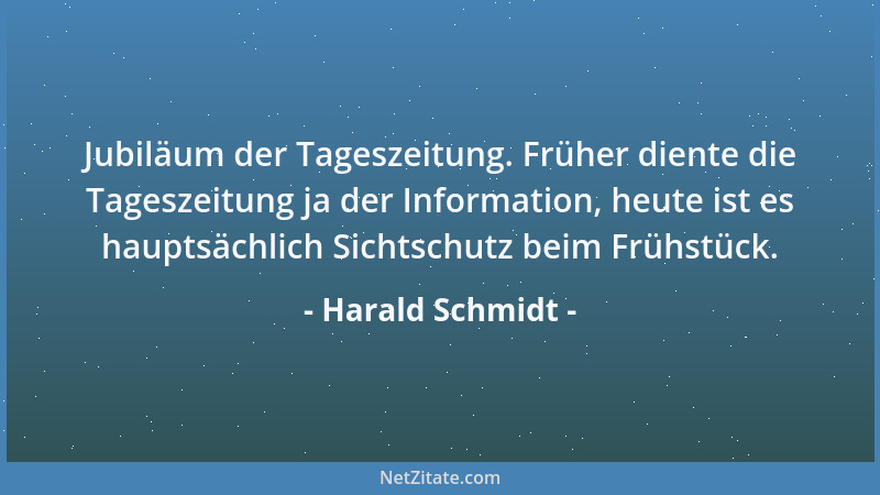 Harald Schmidt - Jubiläum der Tageszeitung. Früher diente die Tageszeitung ja der Information, heute ist es hauptsächlich S...