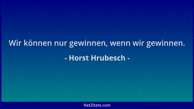 Horst Hrubesch - Wir können nur gewinnen, wenn wir gewinnen....