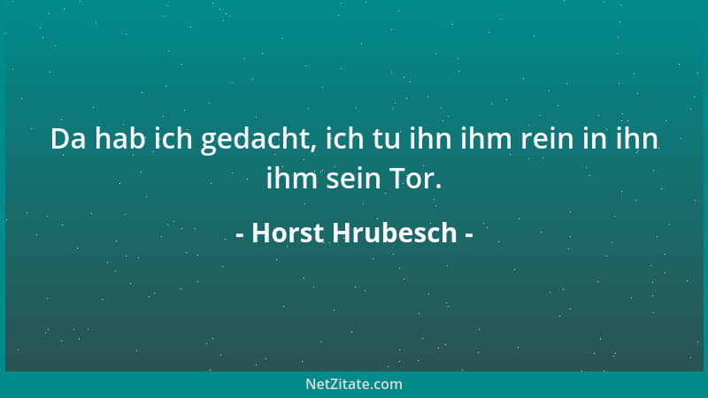 Horst Hrubesch - Da hab ich gedacht, ich tu ihn ihm rein in ihn ihm sein Tor....