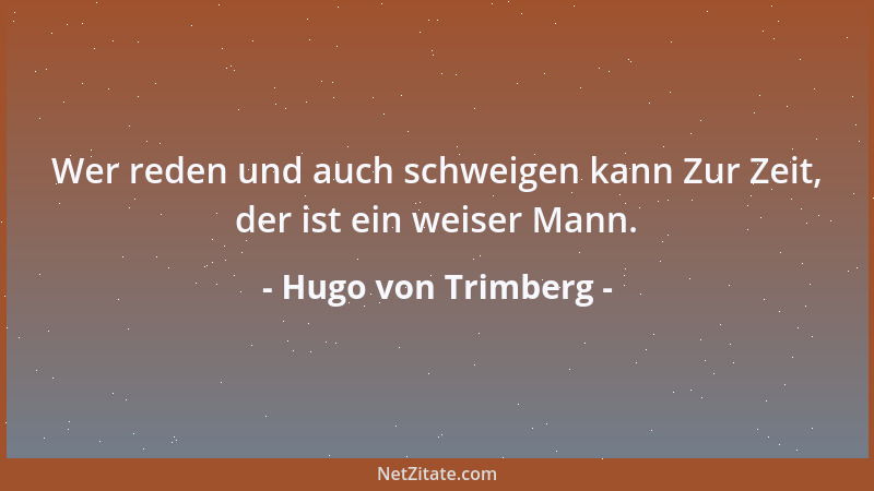 Hugo von Trimberg - Wer reden und auch schweigen kann Zur Zeit, der ist ein weiser Mann....
