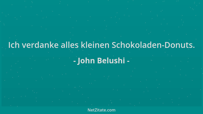 John Belushi - Ich verdanke alles kleinen Schokoladen-Donuts....