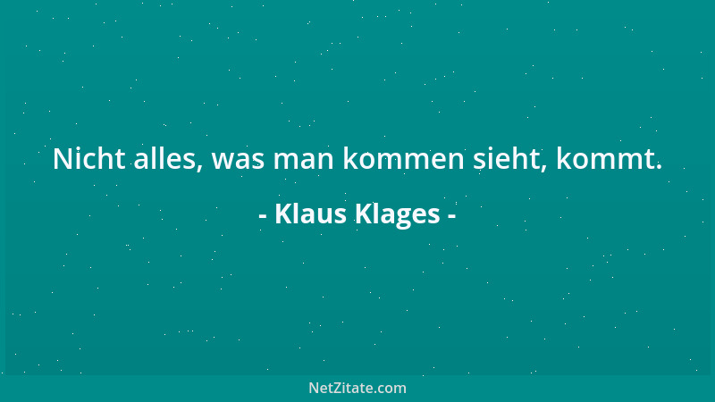 Klaus Klages - Nicht alles, was man kommen sieht, kommt....