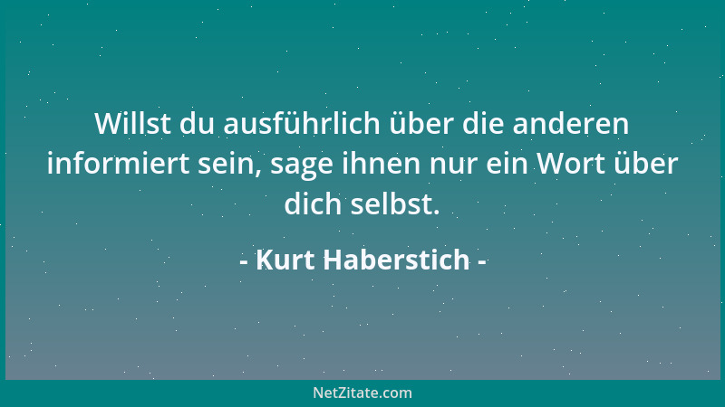 Kurt Haberstich - Willst du ausführlich über die anderen informiert sein, sage ihnen nur ein Wort über dich selbst....