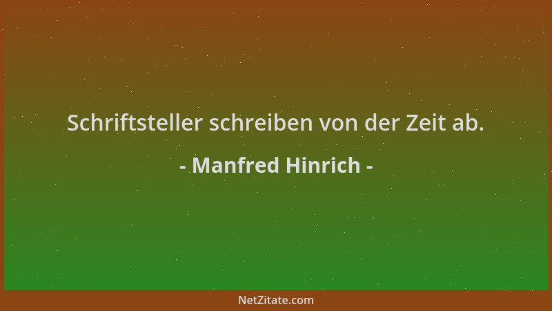 Manfred Hinrich - Schriftsteller schreiben von der Zeit ab....