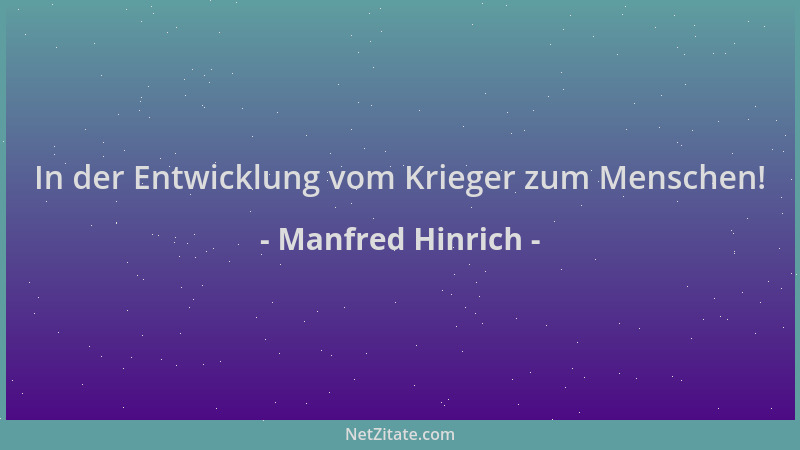 Manfred Hinrich - In der Entwicklung vom Krieger zum Menschen!...