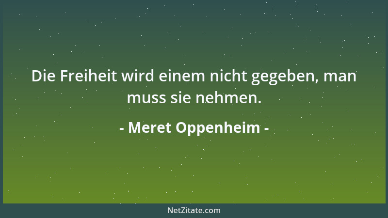Meret Oppenheim - Jede wirklich neue Idee ist eine Aggression....