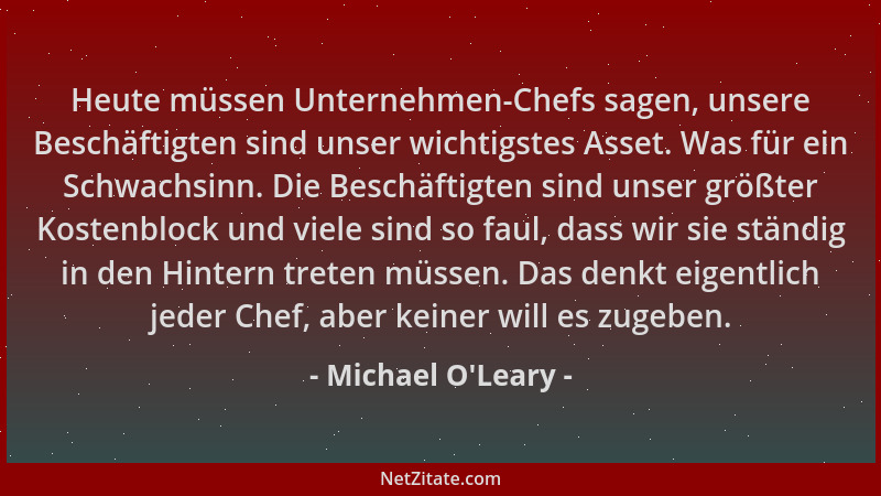 Michael O'Leary - Heute müssen Unternehmen-Chefs sagen, unsere Beschäftigten sind unser wichtigstes Asset. Was für ein...