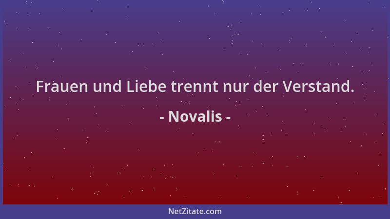 Novalis - Frauen und Liebe trennt nur der Verstand....
