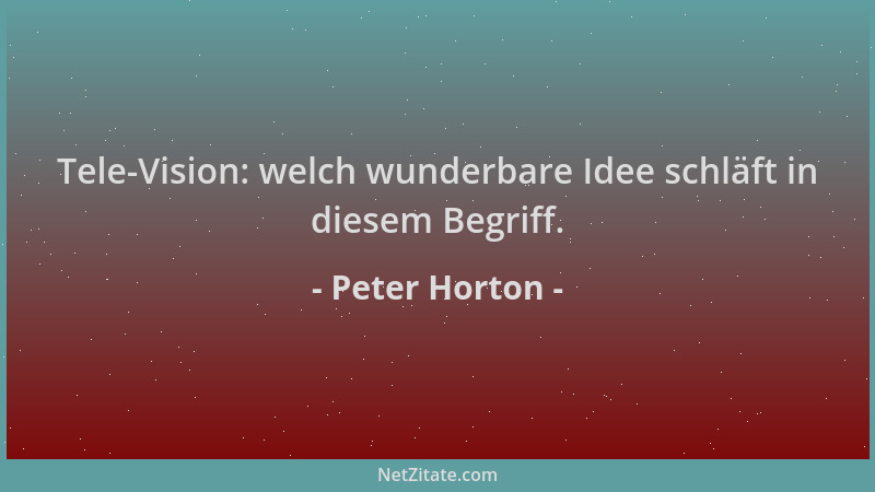 Peter Horton - Tele-Vision: welch wunderbare Idee schläft in diesem Begriff....