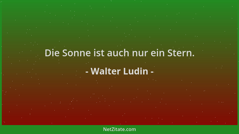 Walter Ludin - Die Sonne ist auch nur ein Stern....