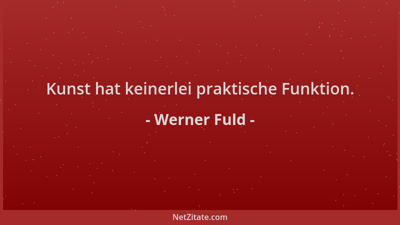Werner Fuld - Kunst hat keinerlei praktische Funktion....