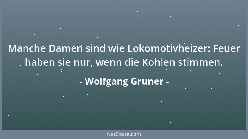 Wolfgang Gruner - Manche Politiker sind wie Akkordeons: Zunächst machen sie viel Wind, aber dann fügen sie sich dem Druck....