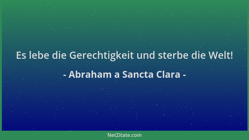 Abraham a Sancta Clara - Es lebe die Gerechtigkeit und sterbe die Welt!...