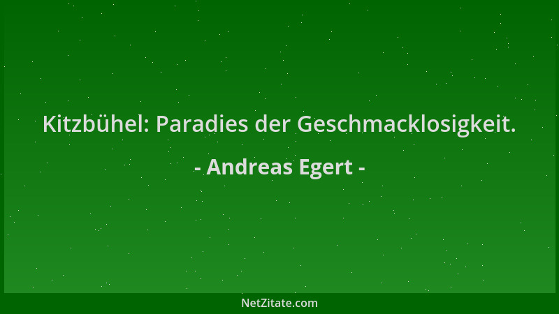 Andreas Egert - Kitzbühel: Paradies der Geschmacklosigkeit....