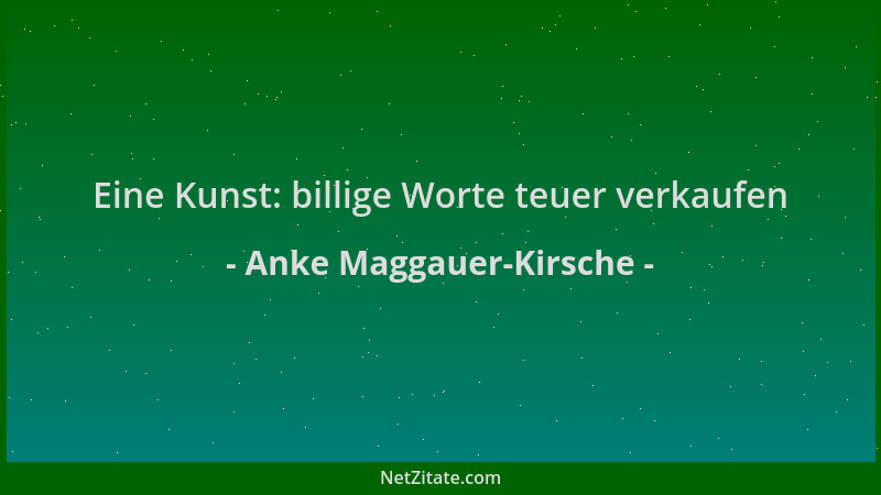 Anke Maggauer-Kirsche - Eine Kunst: billige Worte teuer verkaufen...