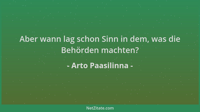 Arto Paasilinna - Aber wann lag schon Sinn in dem, was die Behörden machten?...