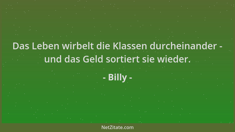 Billy - Das Leben wirbelt die Klassen durcheinander - und das Geld sortiert sie wieder....