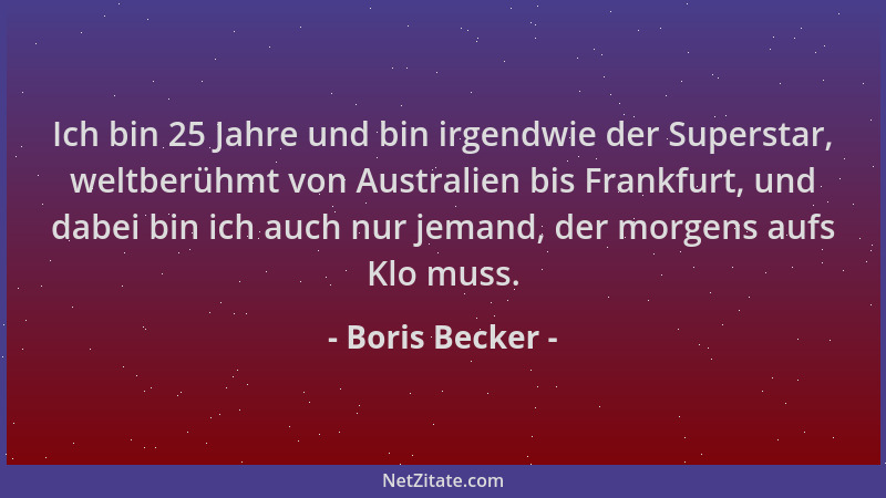 Boris Becker - Ich bin 25 Jahre und bin irgendwie der Superstar, weltberühmt von Australien bis Frankfurt, und dabei bin ic...
